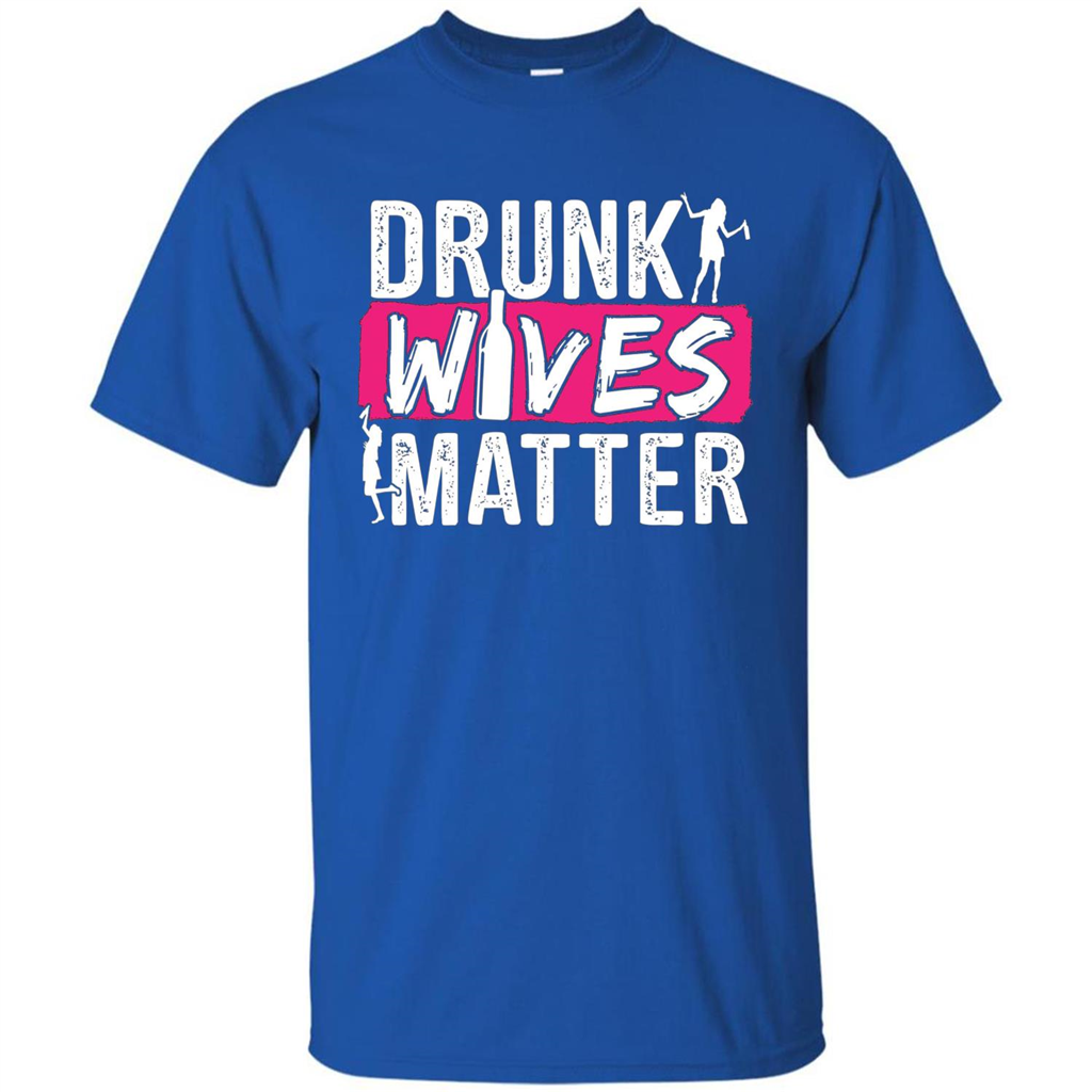 Drunk Wives Matter Funny Alcohol For Drinking Wife T-shirt Royal