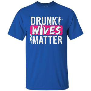 Drunk Wives Matter Funny Alcohol For Drinking Wife T-shirt