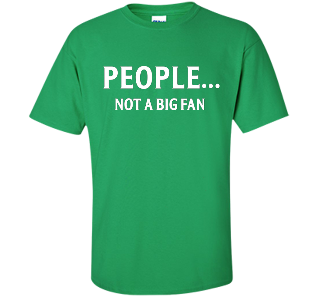 People Not A Big Fan T-shirt Irish Green