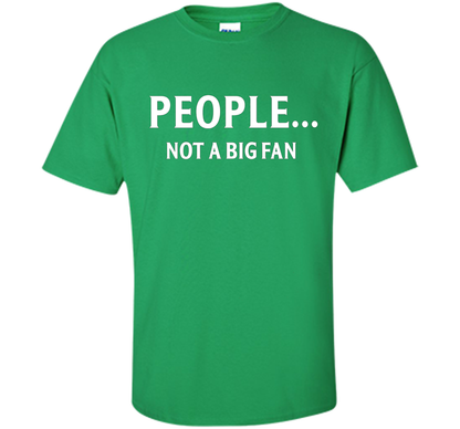 People Not A Big Fan T-shirt Irish Green