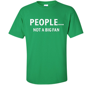 People Not A Big Fan T-shirt