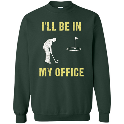 Funny Golf T-shirt I'll Be In My Office Forest Green