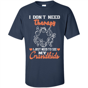 I Don‰۪t Need Therapy I Just Need To See My Grandkids T-shirt