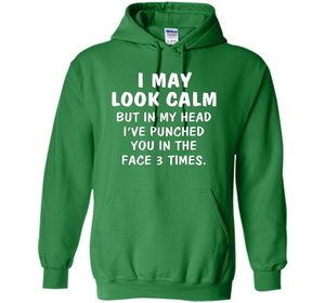 I may look calm but in my head I've punched you in the face cool shirt