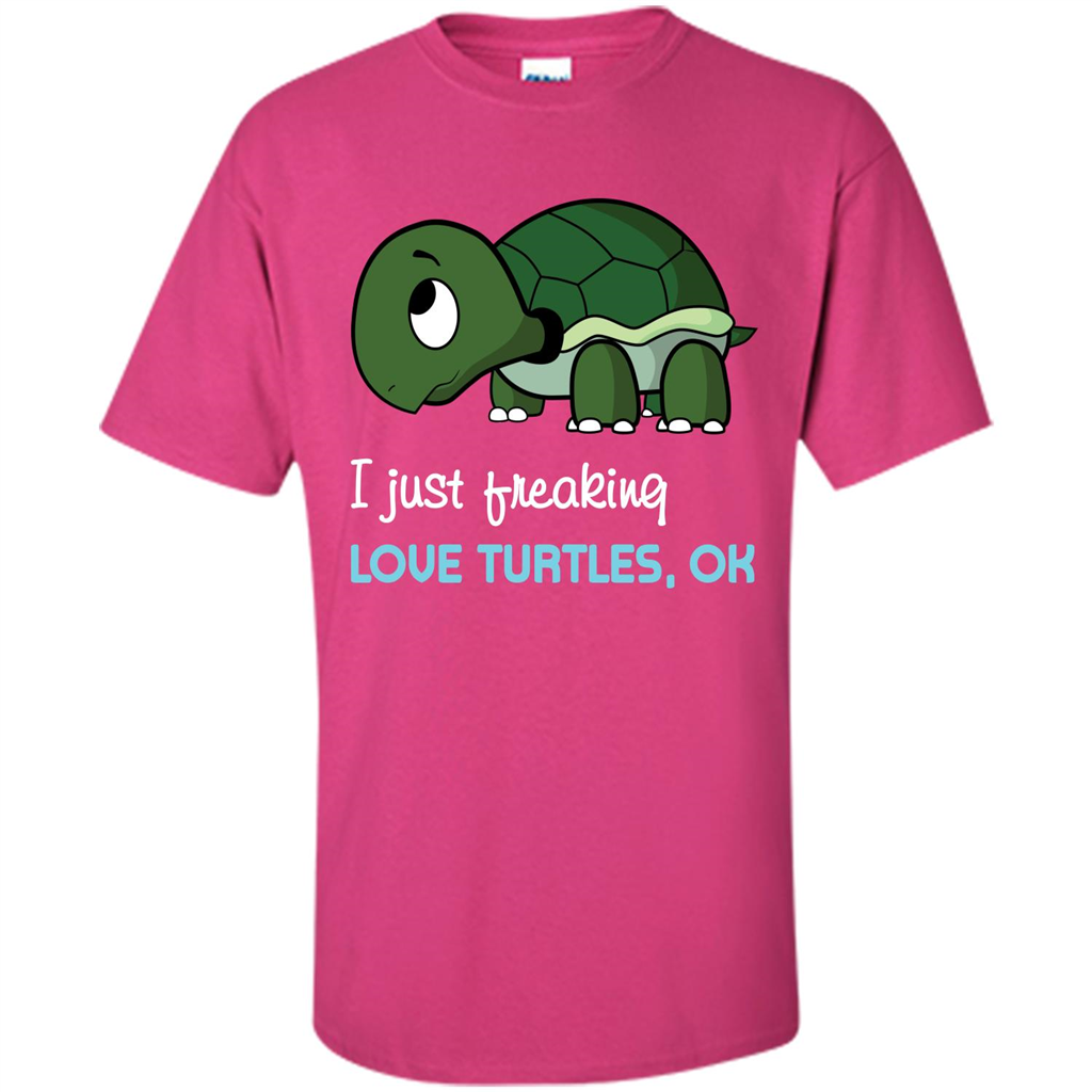 Turtles T-shirt I Just Freaking Love Turtles, Ok Heliconia