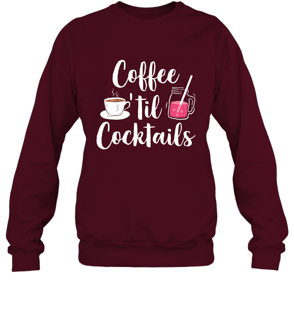 Coffee 'til Cocktails Drinking Shirt Sweatshirt Sweatshirt Maroon