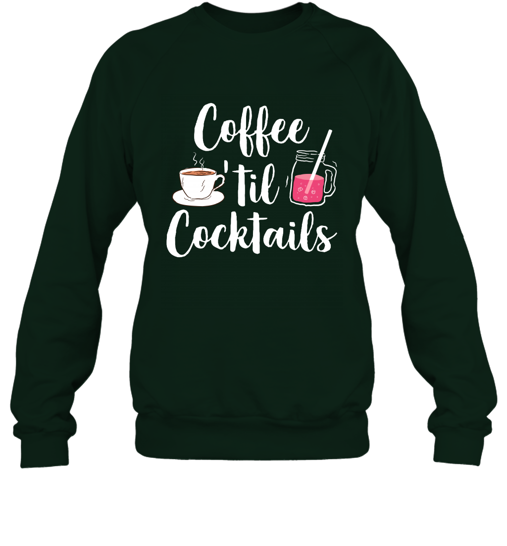 Coffee 'til Cocktails Drinking Shirt Sweatshirt Sweatshirt Forest