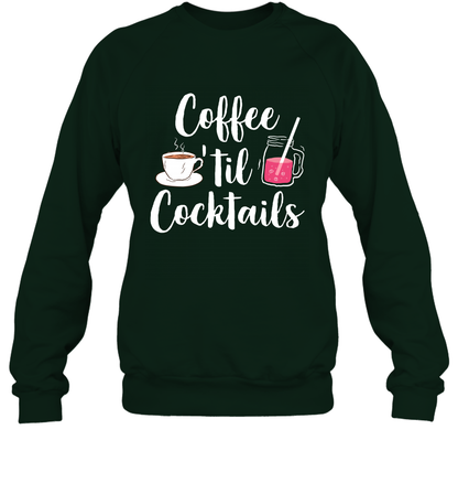 Coffee 'til Cocktails Drinking Shirt Sweatshirt Sweatshirt Forest