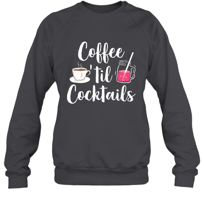 Coffee 'til Cocktails Drinking Shirt Sweatshirt Sweatshirt Dark Heather