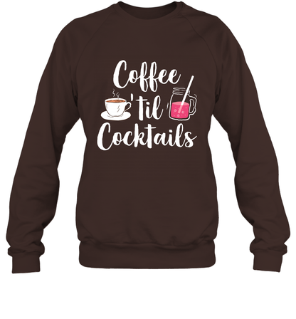 Coffee 'til Cocktails Drinking Shirt Sweatshirt Sweatshirt Dark Chocolate
