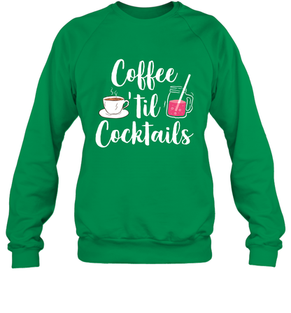 Coffee 'til Cocktails Drinking Shirt Sweatshirt Sweatshirt Irish Green