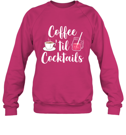 Coffee 'til Cocktails Drinking Shirt Sweatshirt Sweatshirt Heliconia