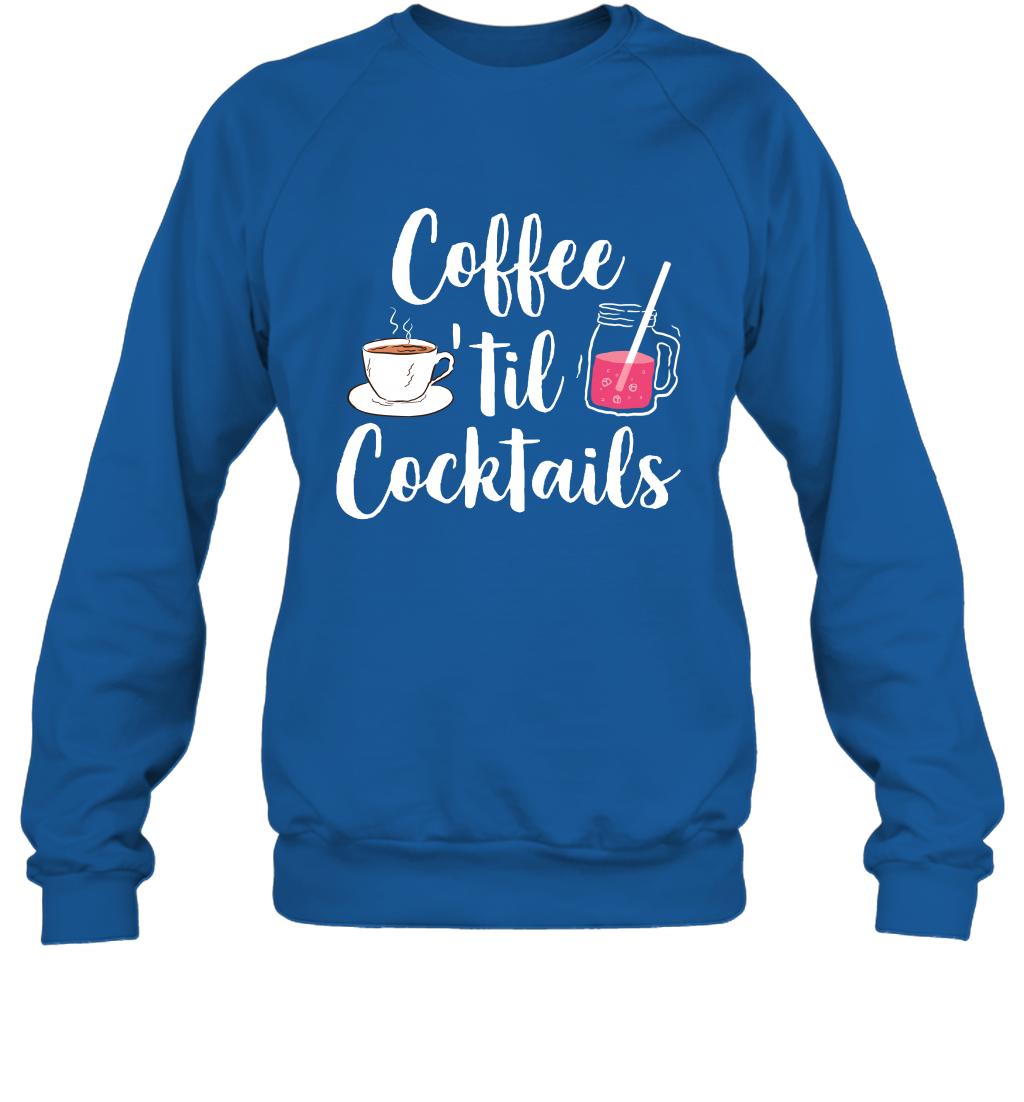 Coffee 'til Cocktails Drinking Shirt Sweatshirt Sweatshirt Royal