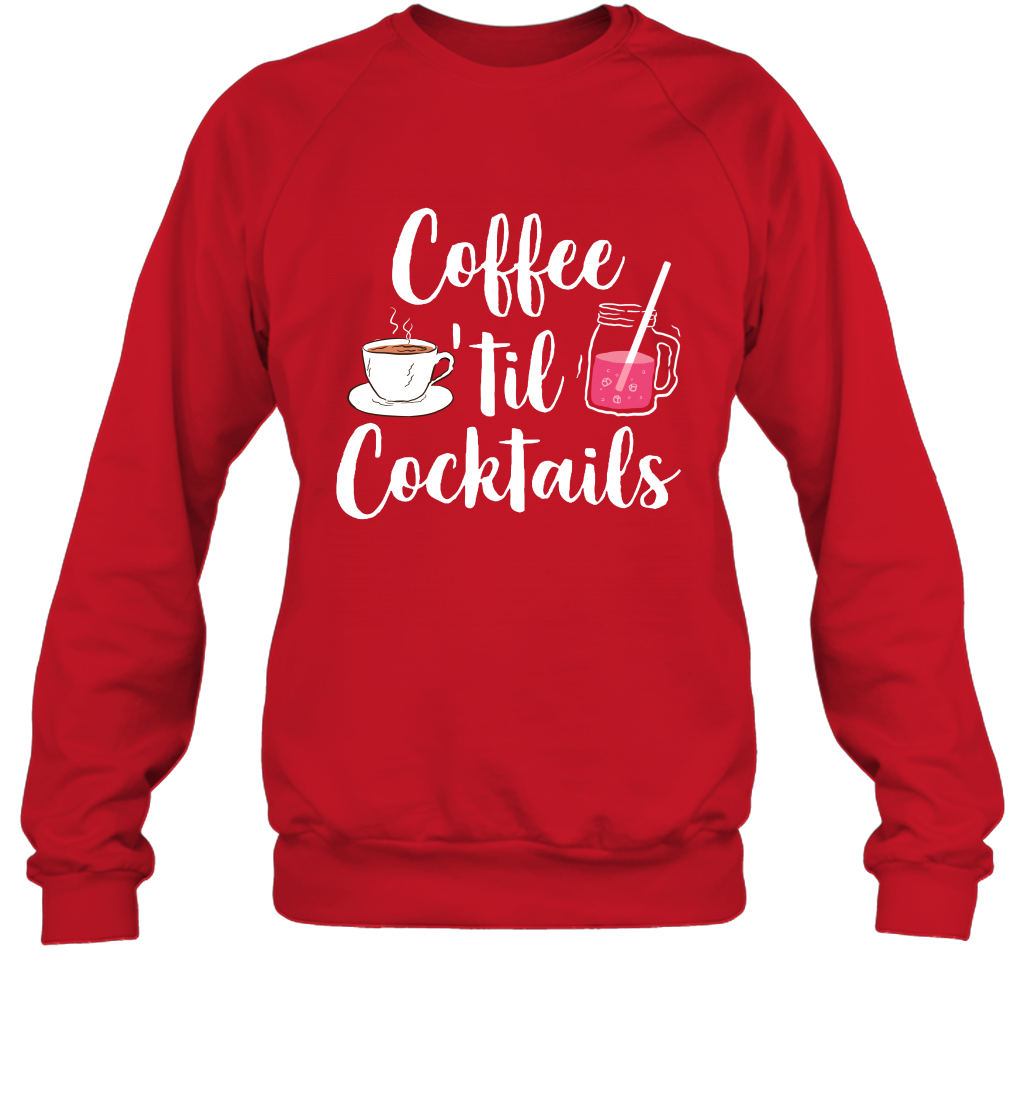 Coffee 'til Cocktails Drinking Shirt Sweatshirt Sweatshirt Red