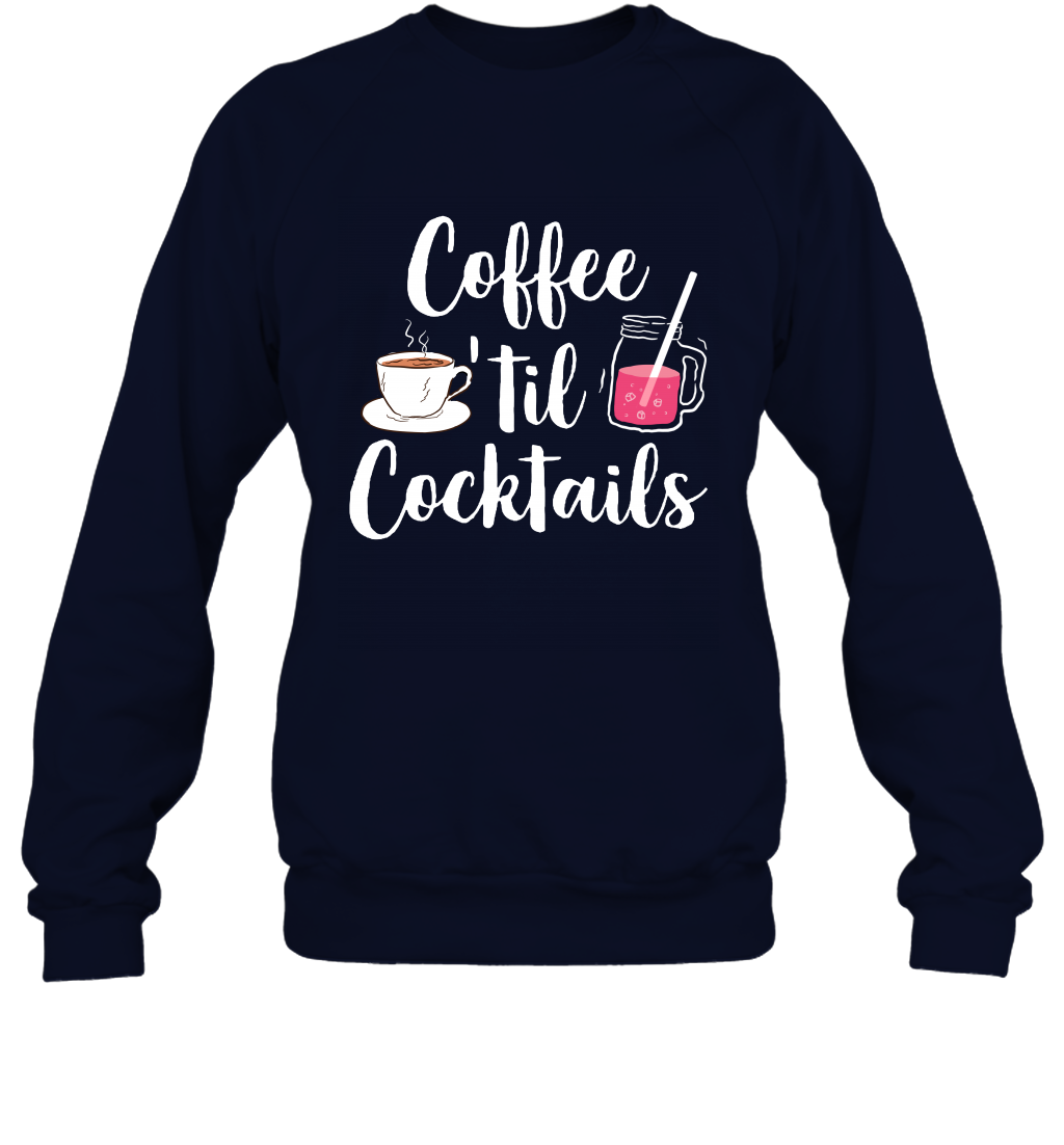 Coffee 'til Cocktails Drinking Shirt Sweatshirt Sweatshirt Navy