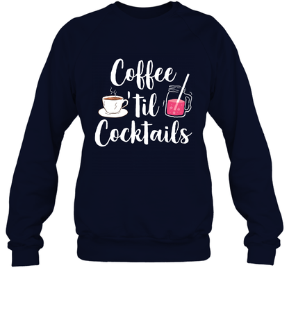Coffee 'til Cocktails Drinking Shirt Sweatshirt Sweatshirt Navy