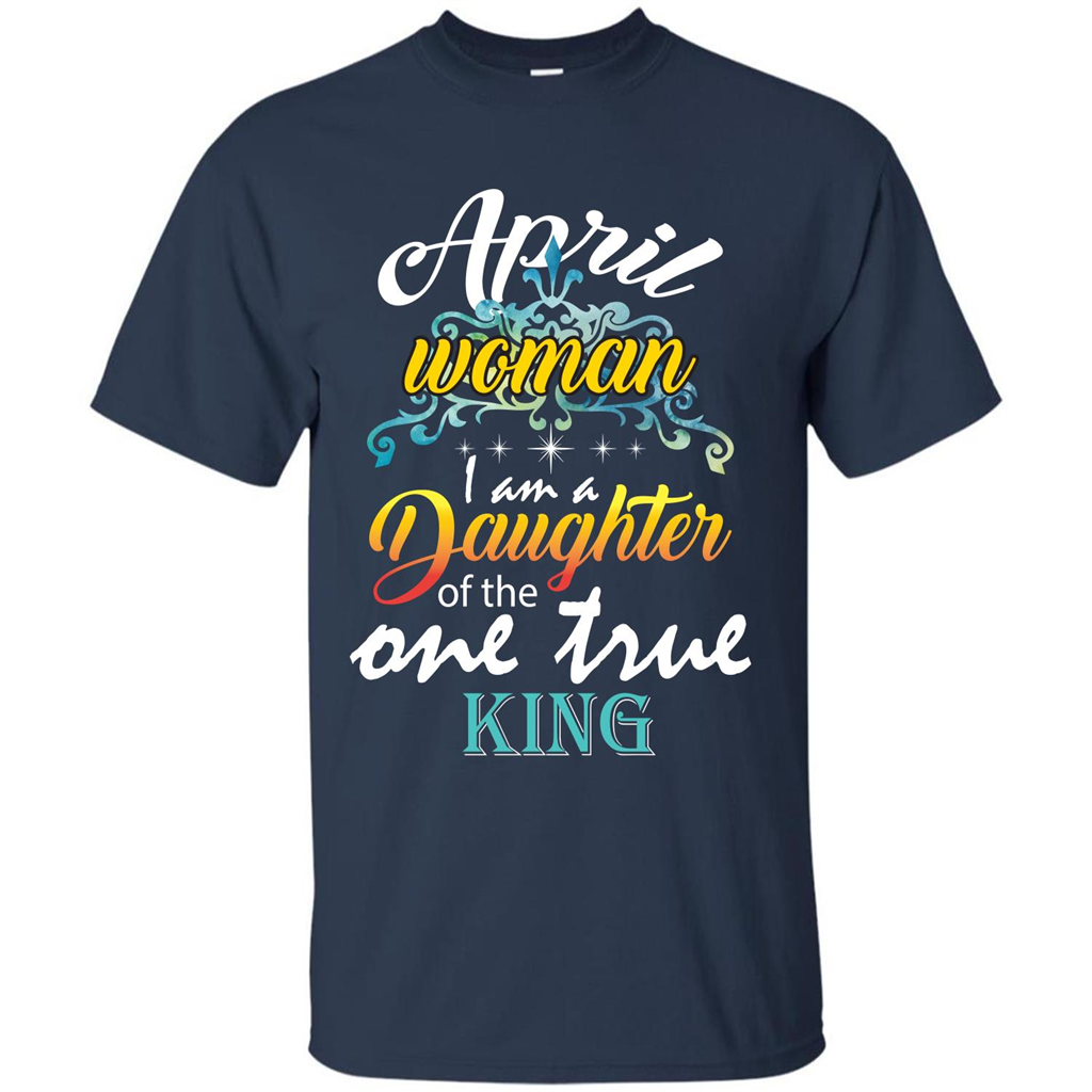 April Woman I Am A Daughter Of The One True King T-shirt Navy