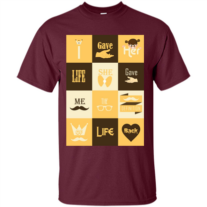 Mommy T-shirt I Gave Her Life. She Gave Me The Definition Of Life Back Maroon
