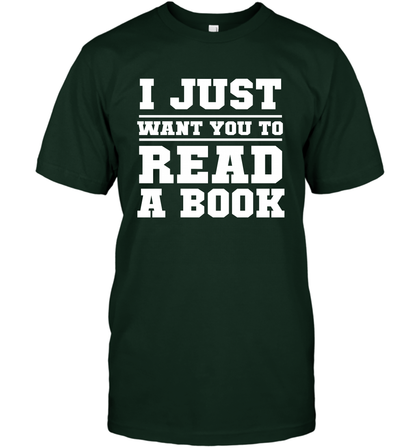 I Just Want You To Read A Book Reading Shirt T-Shirt T-Shirt Forest Green