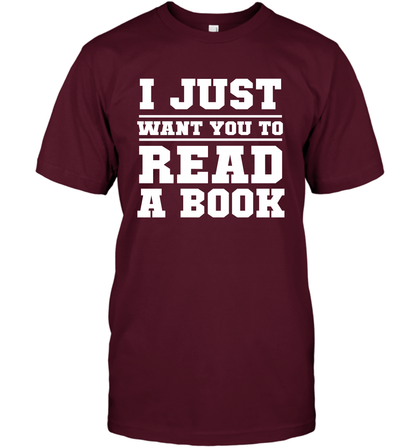 I Just Want You To Read A Book Reading Shirt T-Shirt T-Shirt Maroon