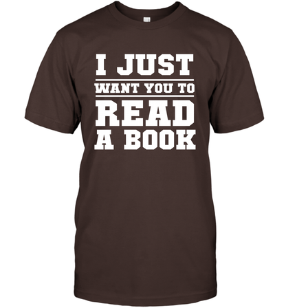 I Just Want You To Read A Book Reading Shirt T-Shirt T-Shirt Dark Chocolate