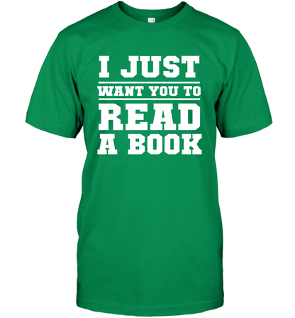 I Just Want You To Read A Book Reading Shirt T-Shirt T-Shirt Irish Green