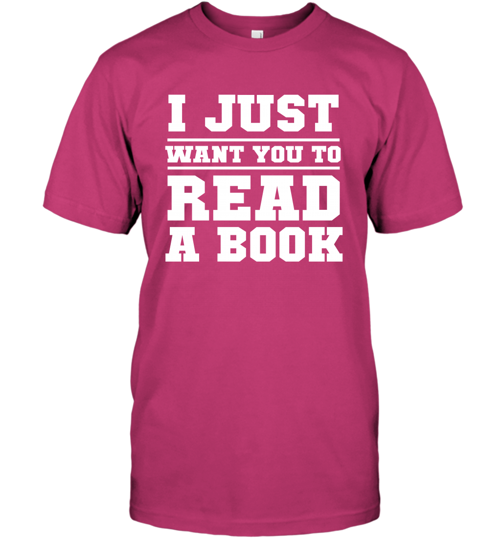 I Just Want You To Read A Book Reading Shirt T-Shirt T-Shirt Heliconia