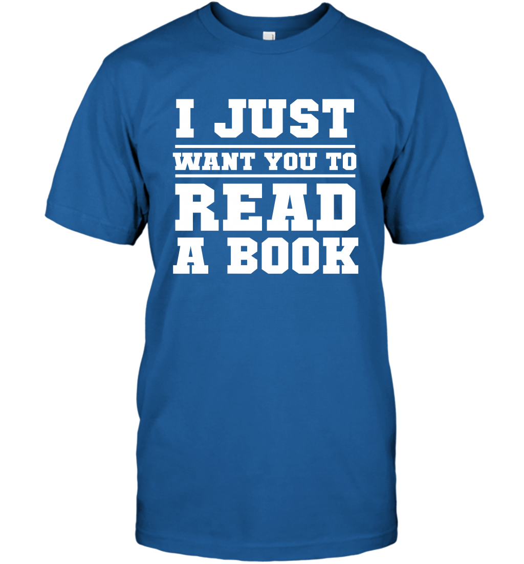 I Just Want You To Read A Book Reading Shirt T-Shirt T-Shirt Royal