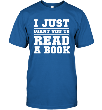 I Just Want You To Read A Book Reading Shirt T-Shirt T-Shirt Royal