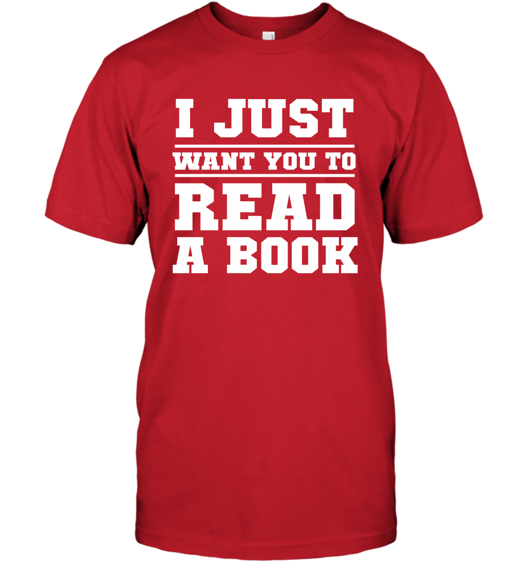 I Just Want You To Read A Book Reading Shirt T-Shirt T-Shirt Red