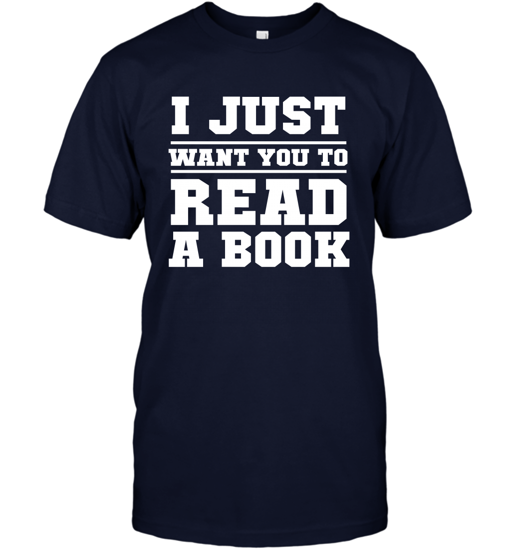 I Just Want You To Read A Book Reading Shirt T-Shirt T-Shirt Navy