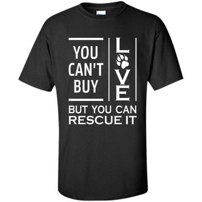 You Can't Buy Love But You Can Rescue It T-Shirt Black