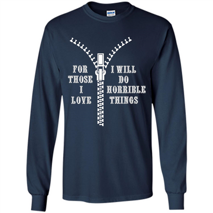 For Those I Love I Will Do Horrible Things T-shirt Navy