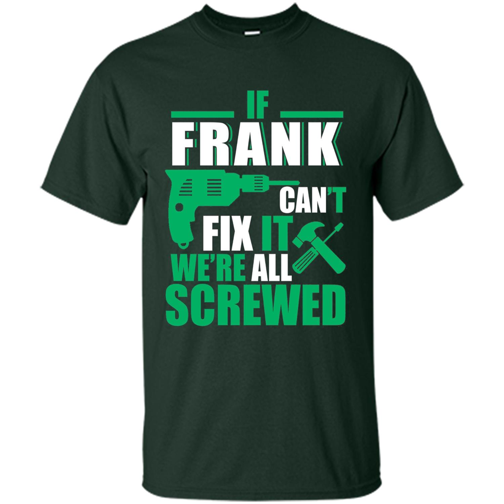 Fathers Day Shirt Frank Can Fix All Forest Green
