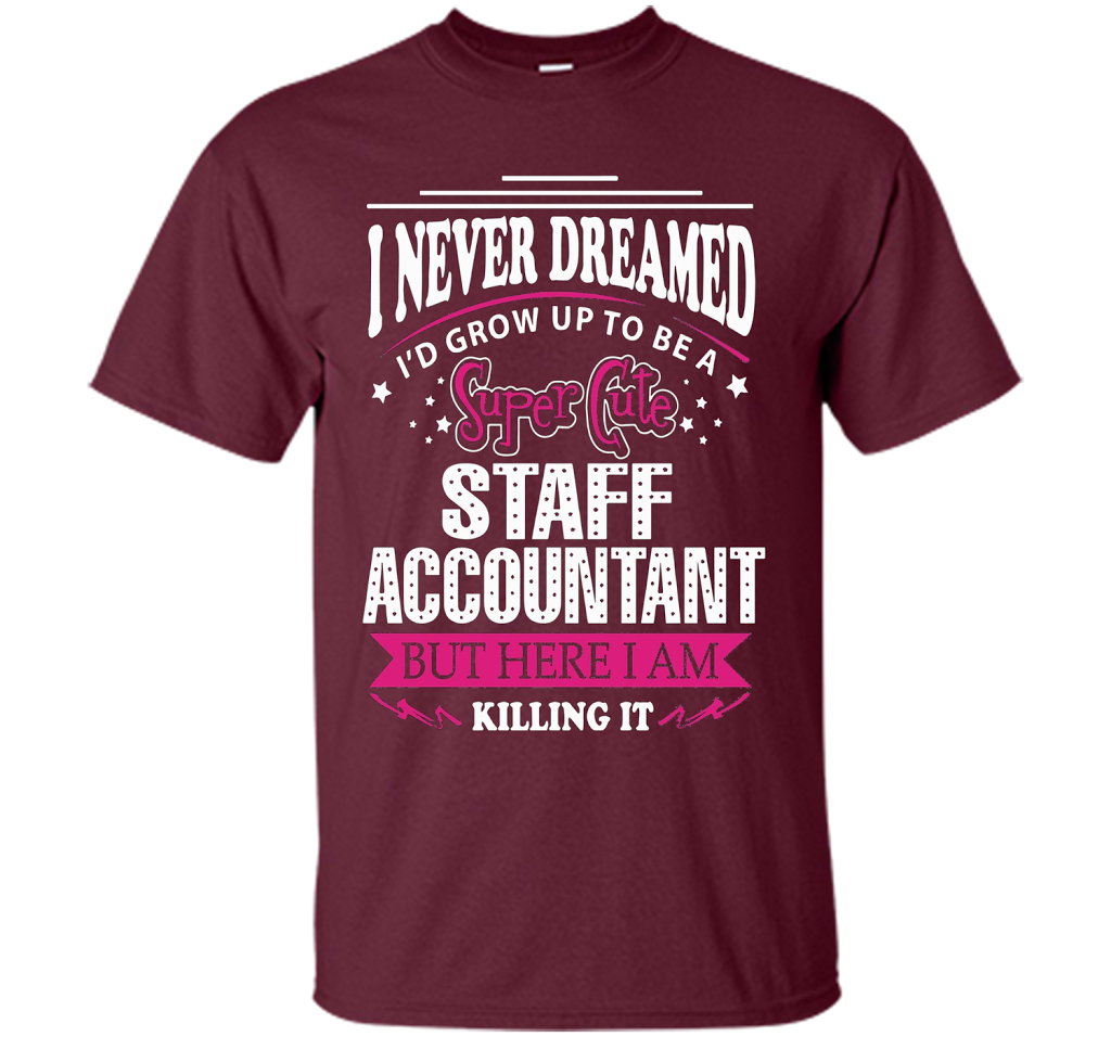 Staff Accountant T-Shirt cool shirt Maroon