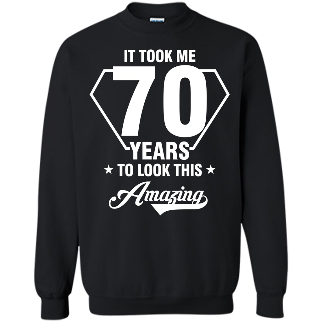 Birthday Gift T-shirt It Took Me 70 Years To Look This Amazing Black