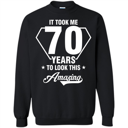 Birthday Gift T-shirt It Took Me 70 Years To Look This Amazing Black