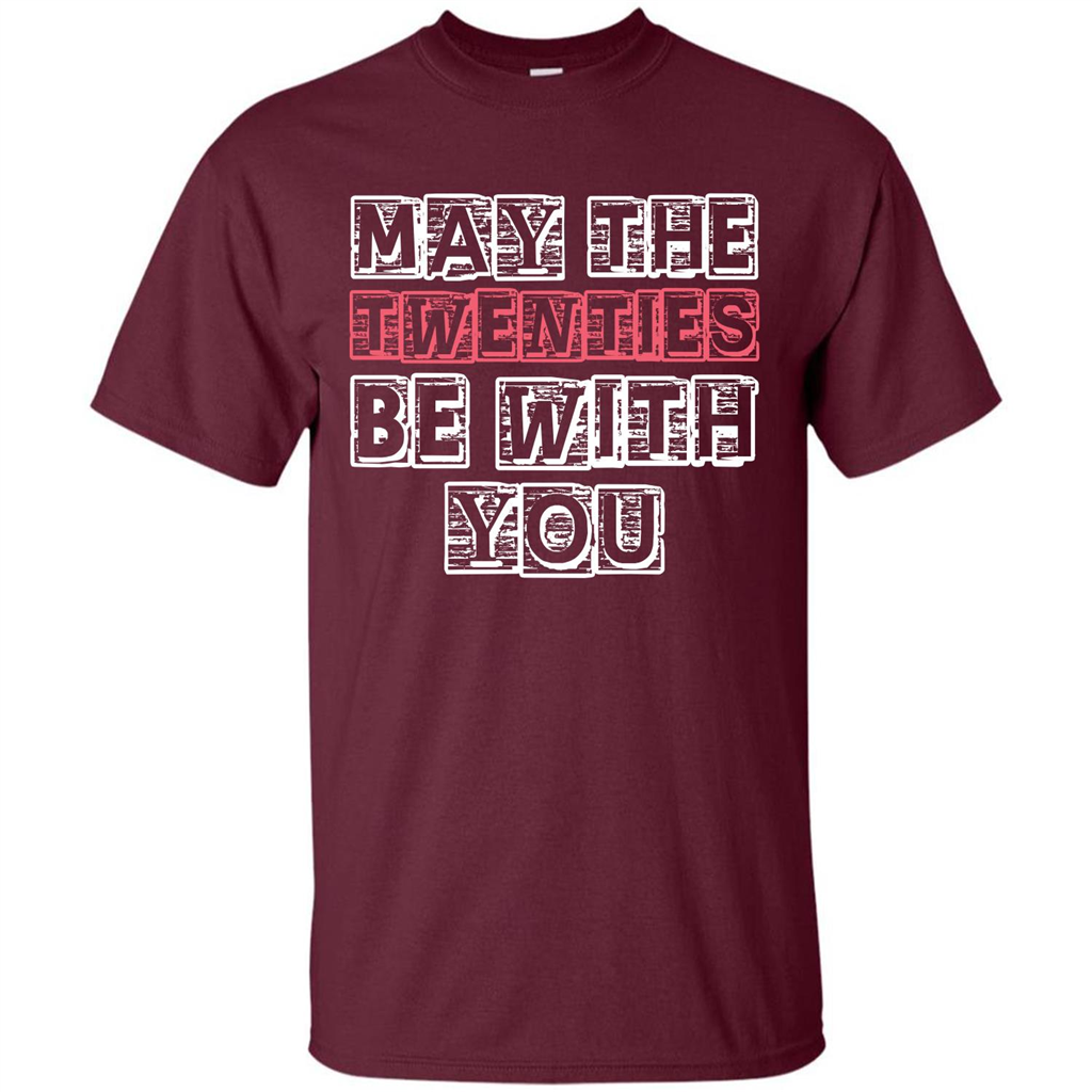 Birthday Gift T-shirt May The Twenties Be With You T-shirt Maroon