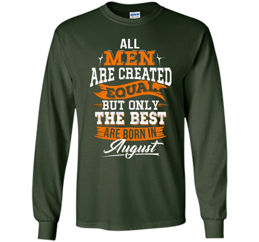All Men Created Equal But The Best Born In August T-Shirt shirt Forest Green