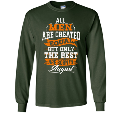 All Men Created Equal But The Best Born In August T-Shirt shirt Forest Green
