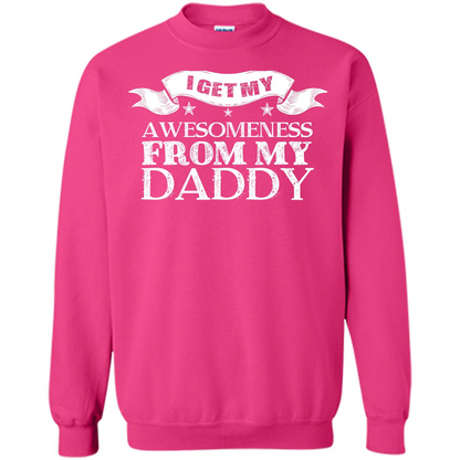 Family T-shirt I Get My Awesomeness From My Daddy Heliconia