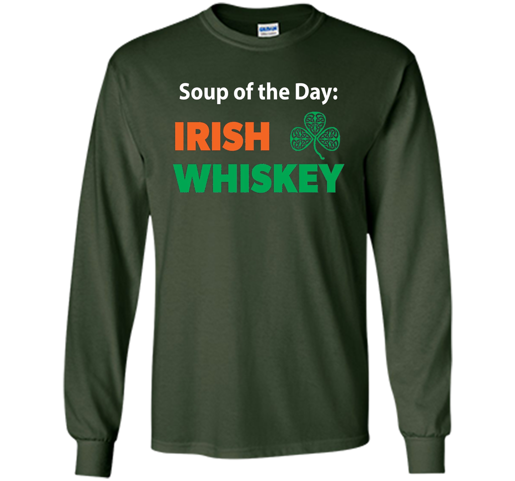 Irish Whiskey Drinking T-shirt Soup Of The Day T-shirt Forest Green