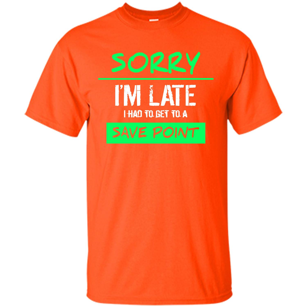Sorry I'm Late I Had To Get To A Save Point T-shirt Orange