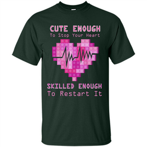 Nurse T-shirt Cute Enough To Stop Your Heart Skilled Enough To Restart It