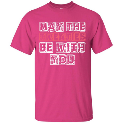 Birthday Gift T-shirt May The Twenties Be With You T-shirt Heliconia