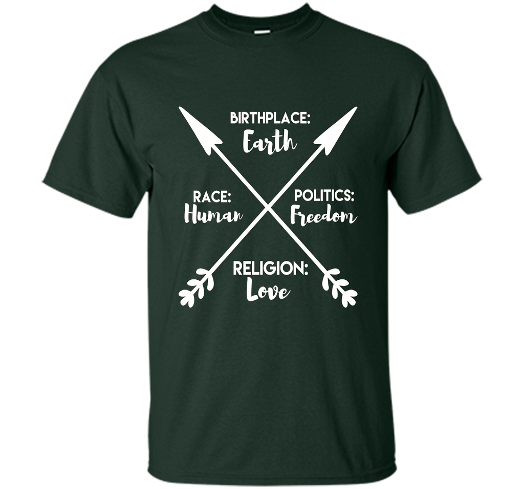 Birthplace Earth Race Human Politics Religion Love T-Shirt cool shirt Forest Green