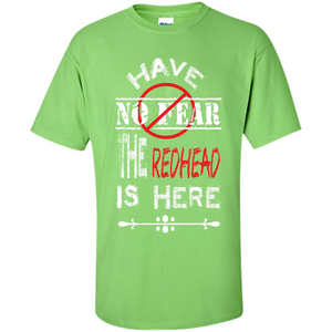 Redhead T-shirt Have No Fear The Redhead Is Here