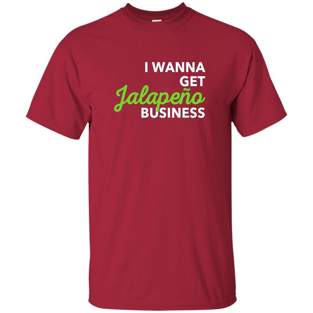 I Wanna Get Jalapeno Business T-Shirt
