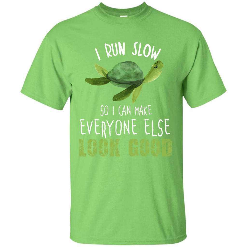 Turtle T-shirt I Run Slow So I Can Make Everyone Else Look Good Lime
