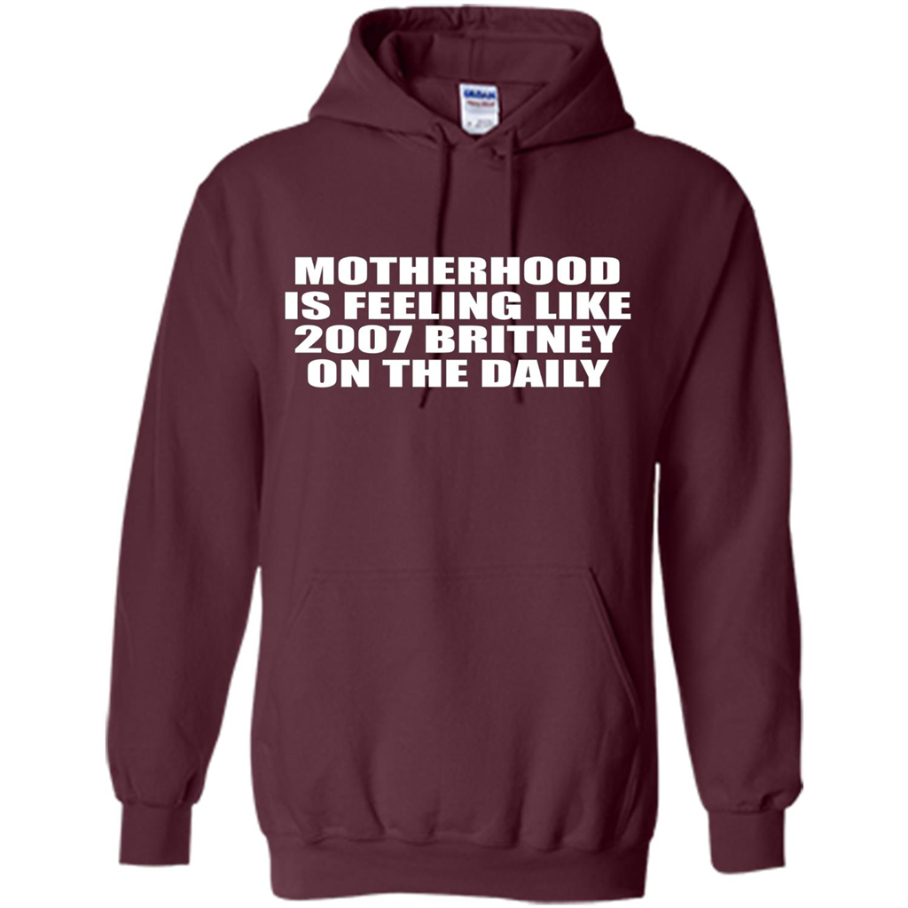 Motherhood Is Feeling Like 2007 Britney On The Daily T-shirt Maroon